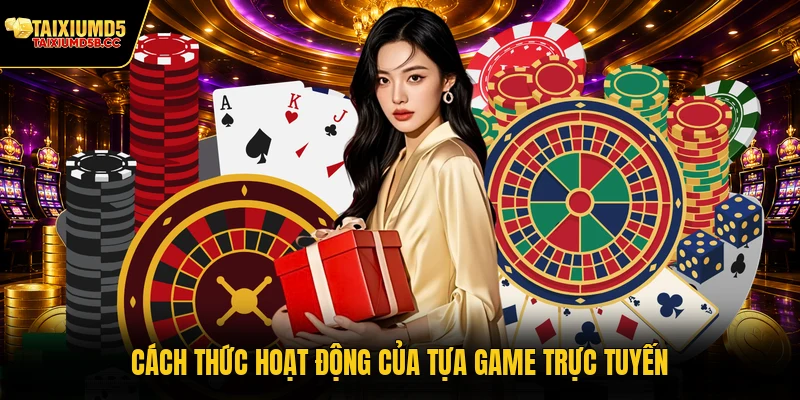 Cách thức hoạt động của tựa game trực tuyến