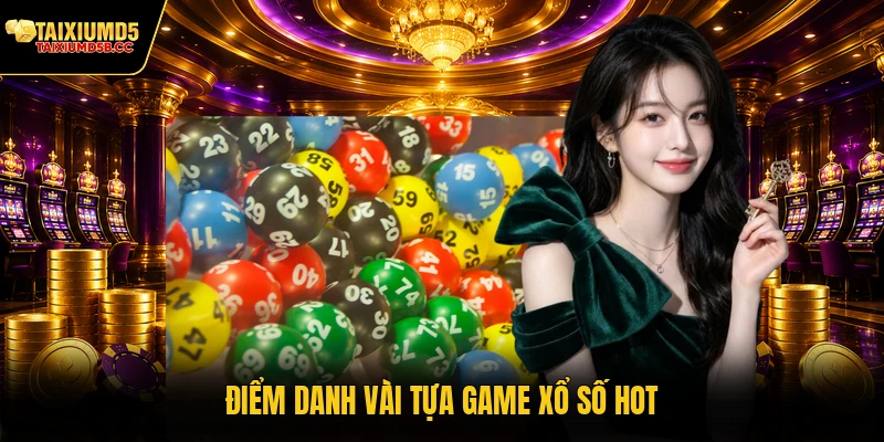 Điểm danh vài tựa game xổ số hot