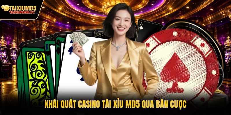Khái quát casino Tài Xỉu MD5 qua bàn cược