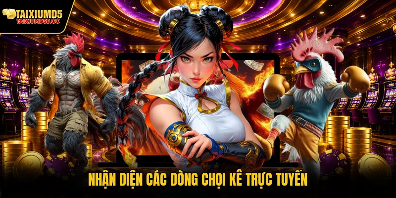 Nhận diện các dòng chọi kê trực tuyến