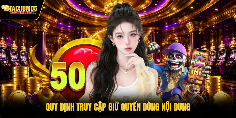 Quy định truy cập giữ quyền dùng nội dung