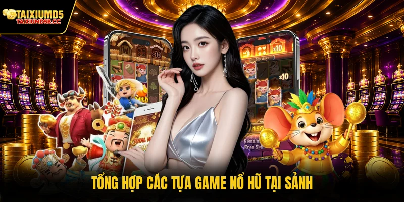 Tổng hợp các tựa game nổ hũ tại sảnh
